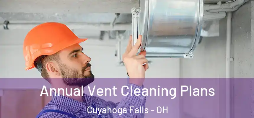  Annual Vent Cleaning Plans Cuyahoga Falls - OH
