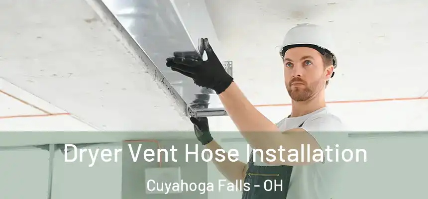  Dryer Vent Hose Installation Cuyahoga Falls - OH