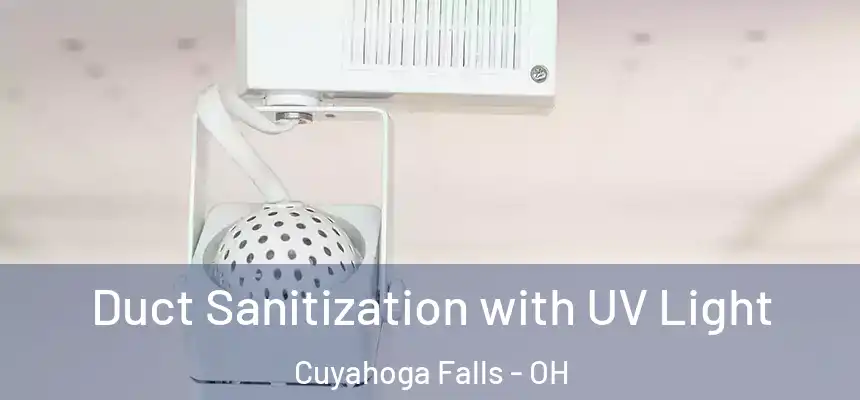  Duct Sanitization with UV Light Cuyahoga Falls - OH