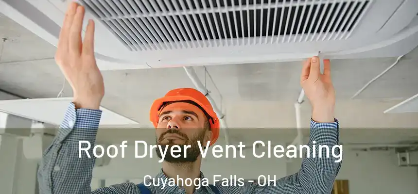  Roof Dryer Vent Cleaning Cuyahoga Falls - OH