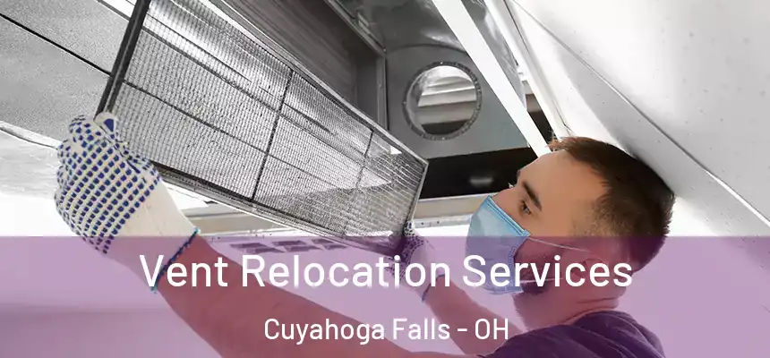  Vent Relocation Services Cuyahoga Falls - OH